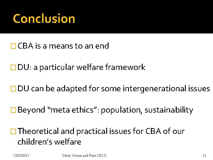 Conclusion �CBA is a means to an end �DU: a particular welfare framework �DU