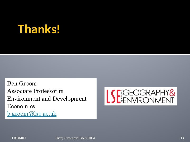 Thanks! Ben Groom Associate Professor in Environment and Development Economics b. groom@lse. ac. uk