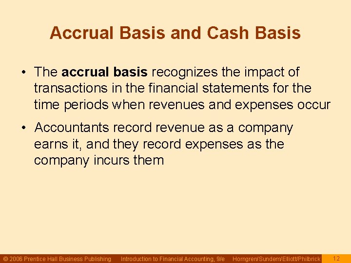 Accrual Basis and Cash Basis • The accrual basis recognizes the impact of transactions