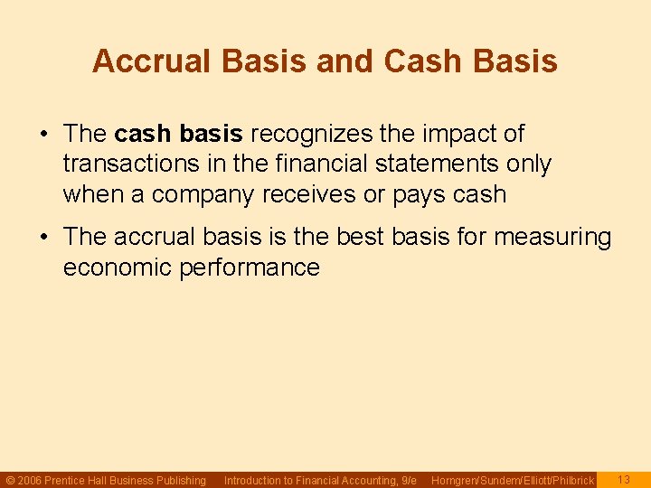 Accrual Basis and Cash Basis • The cash basis recognizes the impact of transactions