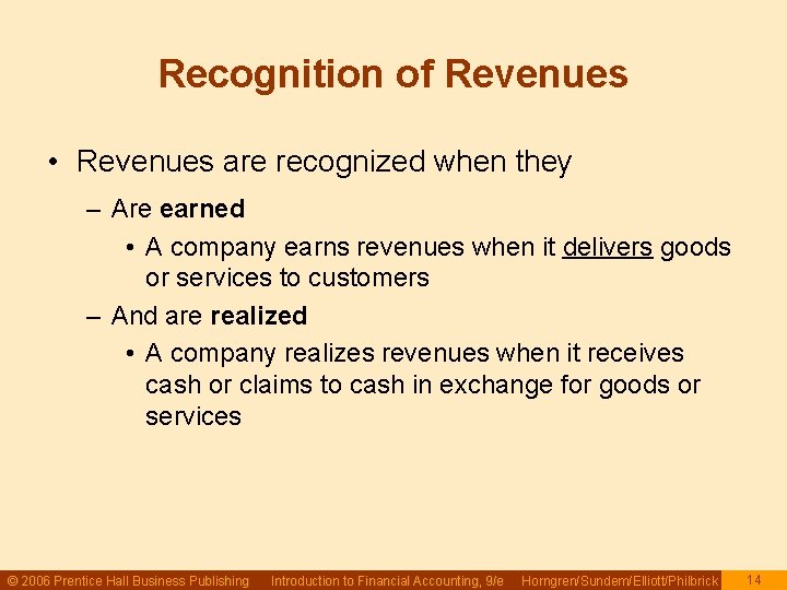 Recognition of Revenues • Revenues are recognized when they – Are earned • A