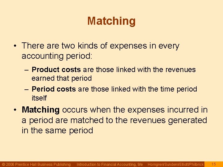 Matching • There are two kinds of expenses in every accounting period: – Product