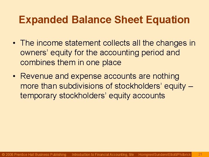 Expanded Balance Sheet Equation • The income statement collects all the changes in owners’