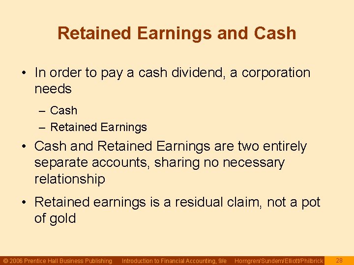 Retained Earnings and Cash • In order to pay a cash dividend, a corporation