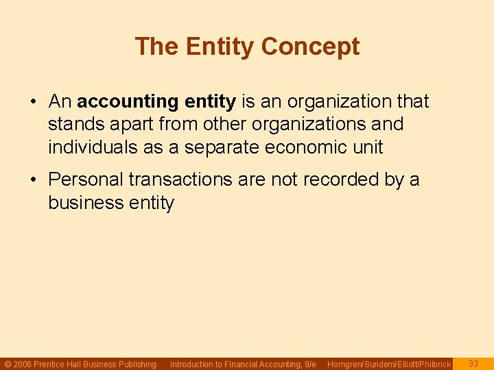 The Entity Concept • An accounting entity is an organization that stands apart from