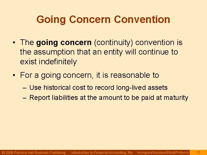 Going Concern Convention • The going concern (continuity) convention is the assumption that an