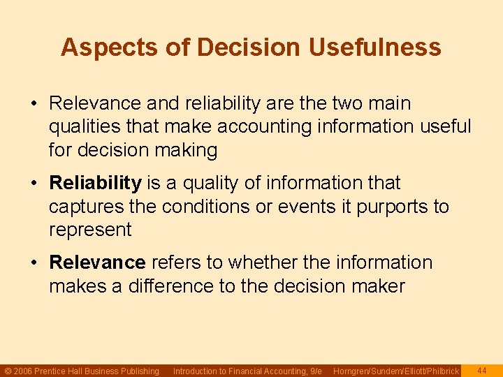 Aspects of Decision Usefulness • Relevance and reliability are the two main qualities that