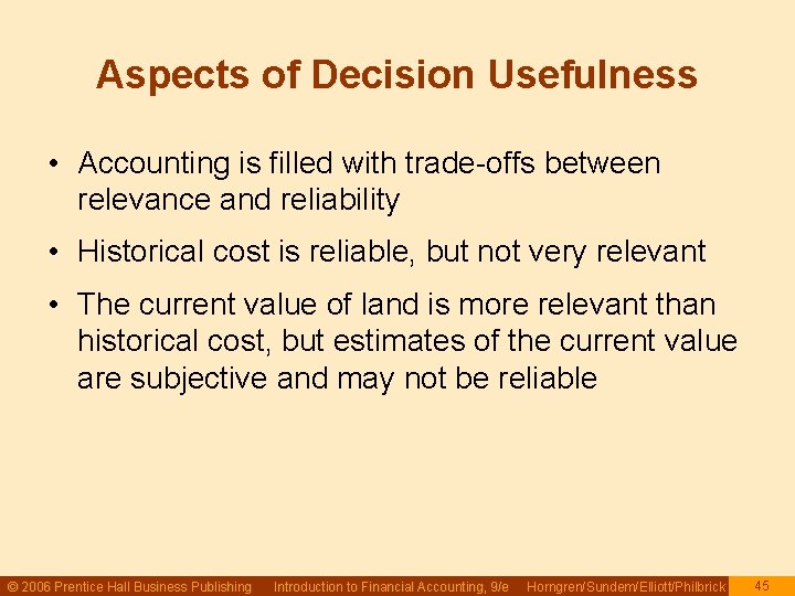 Aspects of Decision Usefulness • Accounting is filled with trade-offs between relevance and reliability