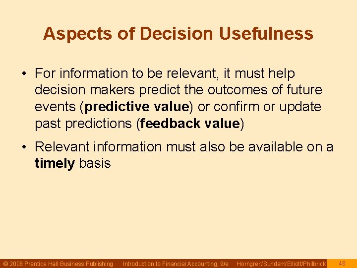Aspects of Decision Usefulness • For information to be relevant, it must help decision