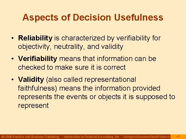 Aspects of Decision Usefulness • Reliability is characterized by verifiability for objectivity, neutrality, and