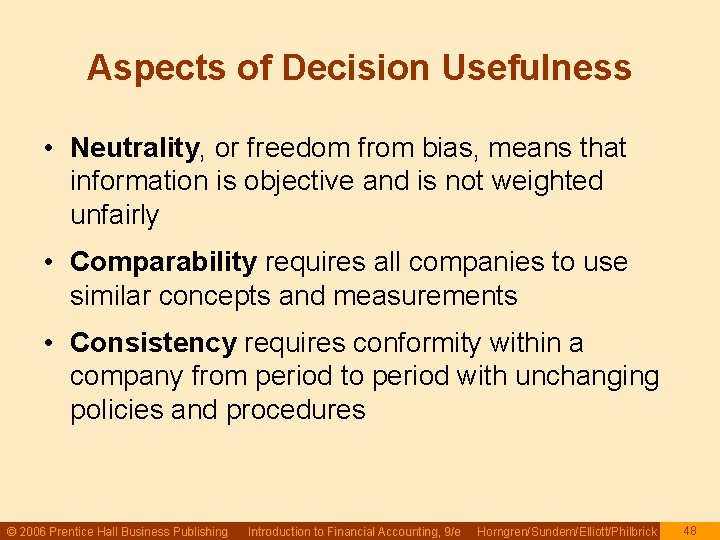 Aspects of Decision Usefulness • Neutrality, or freedom from bias, means that information is