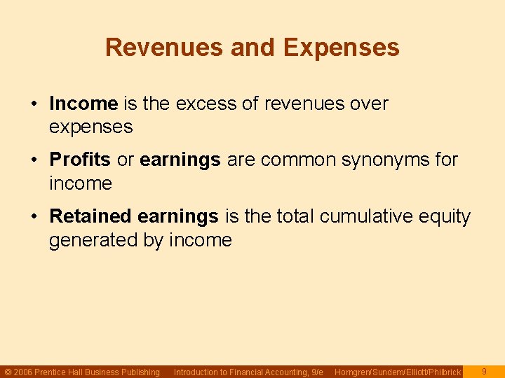 Revenues and Expenses • Income is the excess of revenues over expenses • Profits