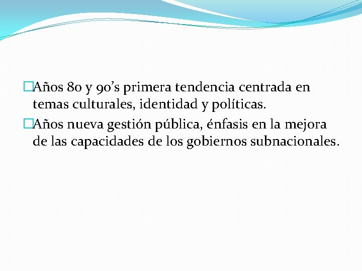 �Años 80 y 90’s primera tendencia centrada en temas culturales, identidad y políticas. �Años