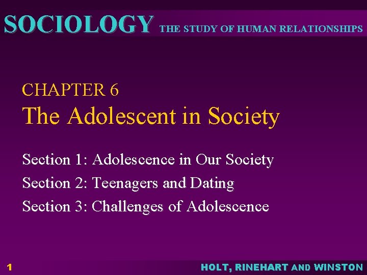 SOCIOLOGY THE STUDY OF HUMAN RELATIONSHIPS CHAPTER 6 The Adolescent in Society Section 1:
