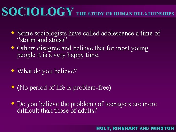 SOCIOLOGY THE STUDY OF HUMAN RELATIONSHIPS w Some sociologists have called adolescence a time