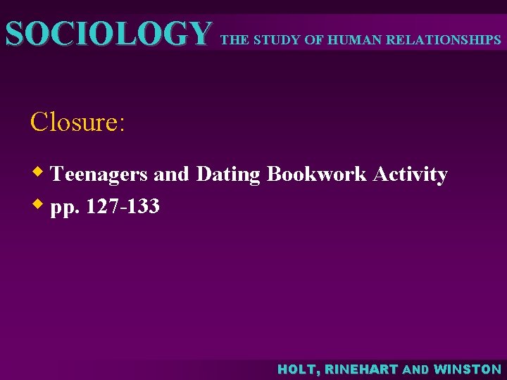 SOCIOLOGY THE STUDY OF HUMAN RELATIONSHIPS Closure: w Teenagers and Dating Bookwork Activity w