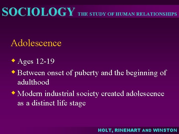 SOCIOLOGY THE STUDY OF HUMAN RELATIONSHIPS Adolescence w Ages 12 -19 w Between onset