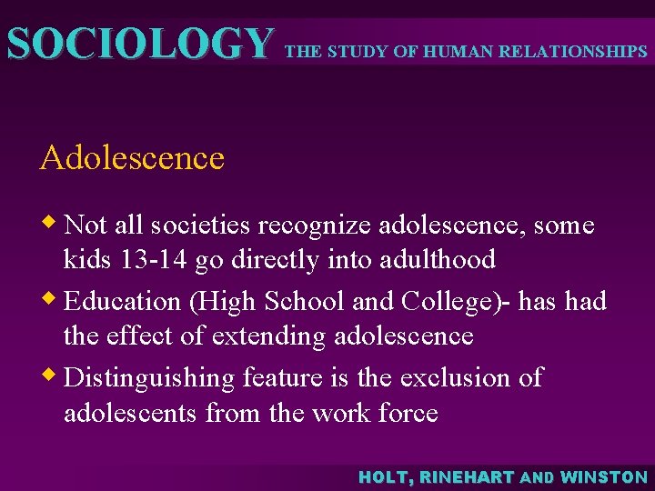 SOCIOLOGY THE STUDY OF HUMAN RELATIONSHIPS Adolescence w Not all societies recognize adolescence, some