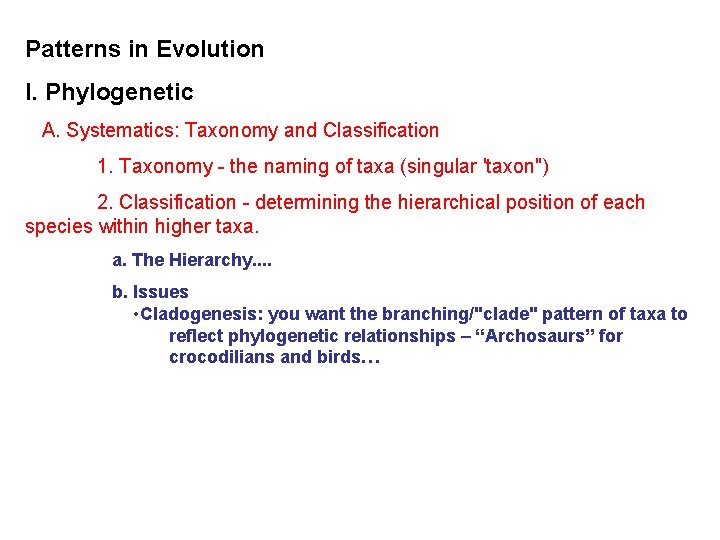 Patterns in Evolution I. Phylogenetic A. Systematics: Taxonomy and Classification 1. Taxonomy - the