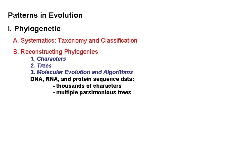 Patterns in Evolution I. Phylogenetic A. Systematics: Taxonomy and Classification B. Reconstructing Phylogenies 1.