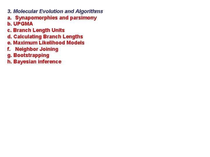 3. Molecular Evolution and Algorithms a. Synapomorphies and parsimony b. UPGMA c. Branch Length