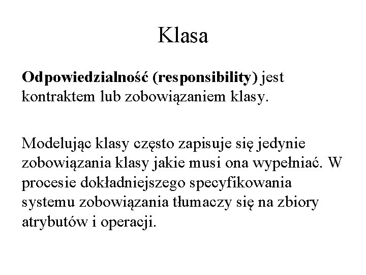 Klasa Odpowiedzialność (responsibility) jest kontraktem lub zobowiązaniem klasy. Modelując klasy często zapisuje się jedynie