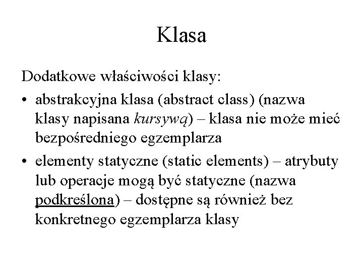 Klasa Dodatkowe właściwości klasy: • abstrakcyjna klasa (abstract class) (nazwa klasy napisana kursywą) –