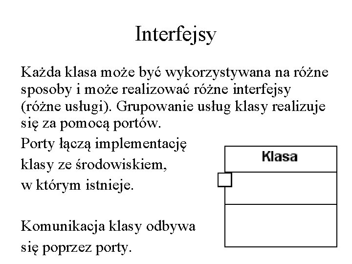Interfejsy Każda klasa może być wykorzystywana na różne sposoby i może realizować różne interfejsy