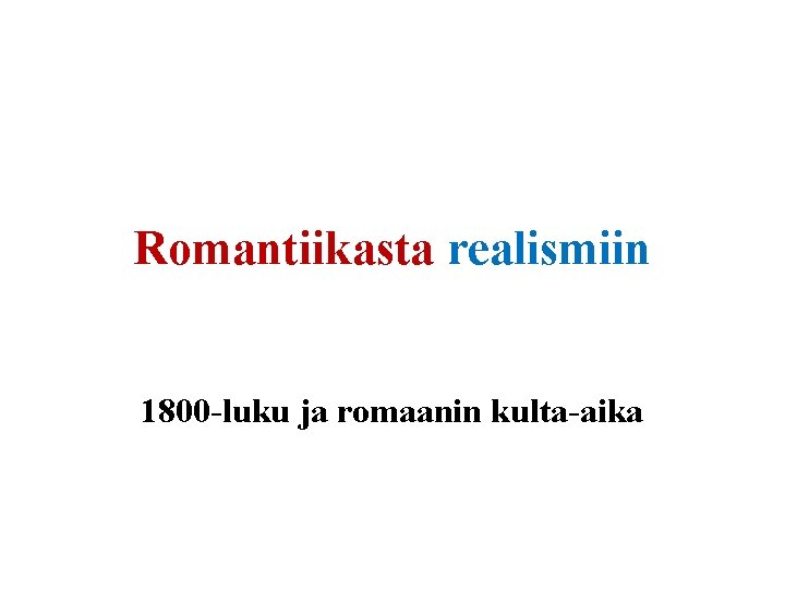 Romantiikasta realismiin 1800 -luku ja romaanin kulta-aika 