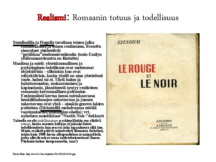 Realismi: Romaanin totuus ja todellisuus Stendhalilla ja Hugolla tavallaan toinen jalka romantiikassa ja toinen