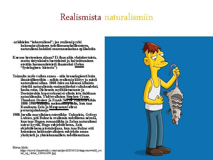 Realismista naturalismiin -arkikielen “inhorealismi”; jos realismi pyrki kokonaisvaltaiseen todellisuususkollisuuteen, naturalismi kohdisti suurennuslasinsa epäkohtiin Kuvaus