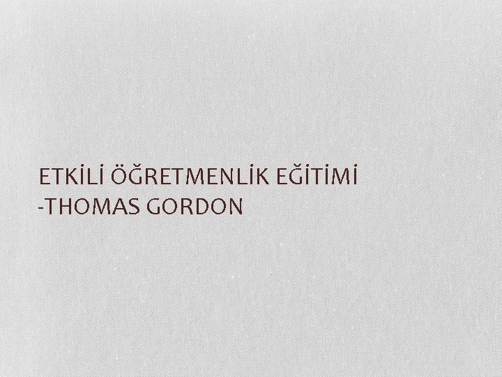 ETKİLİ ÖĞRETMENLİK EĞİTİMİ -THOMAS GORDON 