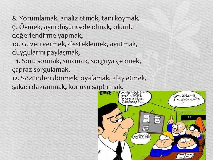 8. Yorumlamak, analiz etmek, tanı koymak,   9. Övmek, aynı düşüncede olmak, olumlu değerlendirme