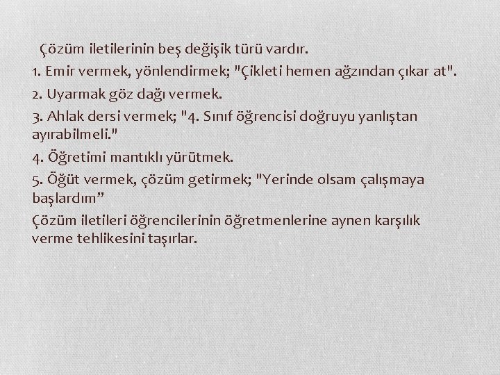  Çözüm iletilerinin beş değişik türü vardır.   1. Emir vermek, yönlendirmek; "Çikleti hemen ağzından