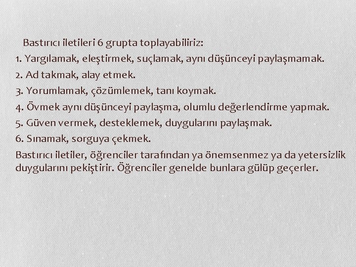  Bastırıcı iletileri 6 grupta toplayabiliriz: 1. Yargılamak, eleştirmek, suçlamak, aynı düşünceyi paylaşmamak. 2.