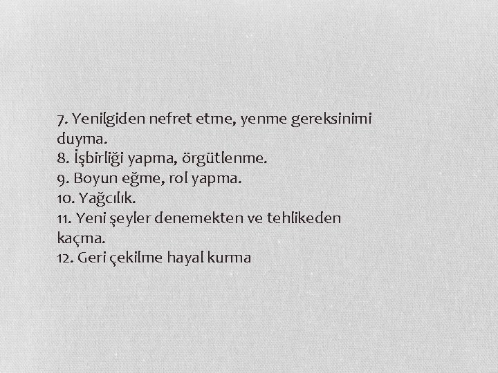 7. Yenilgiden nefret etme, yenme gereksinimi duyma. 8. İşbirliği yapma, örgütlenme.   9. Boyun