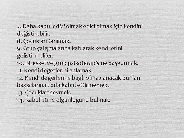 7. Daha kabul edici olmak için kendini değiştirebilir. 8. Çocukları tanımak.   9. Grup