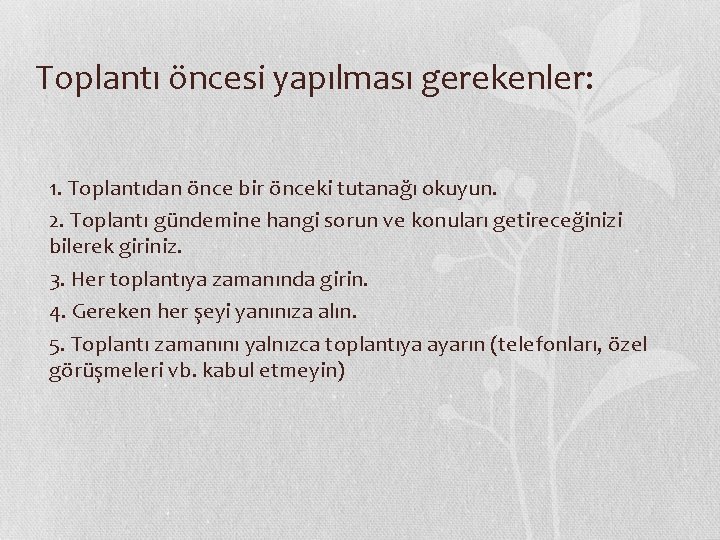 Toplantı öncesi yapılması gerekenler: 1. Toplantıdan önce bir önceki tutanağı okuyun. 2. Toplantı gündemine