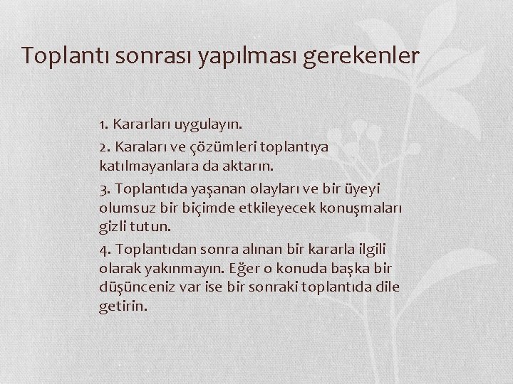 Toplantı sonrası yapılması gerekenler 1. Kararları uygulayın. 2. Karaları ve çözümleri toplantıya katılmayanlara da