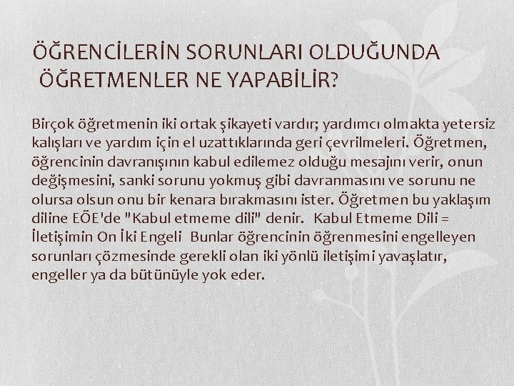  ÖĞRENCİLERİN SORUNLARI OLDUĞUNDA  ÖĞRETMENLER NE YAPABİLİR? Birçok öğretmenin iki ortak şikayeti vardır; yardımcı