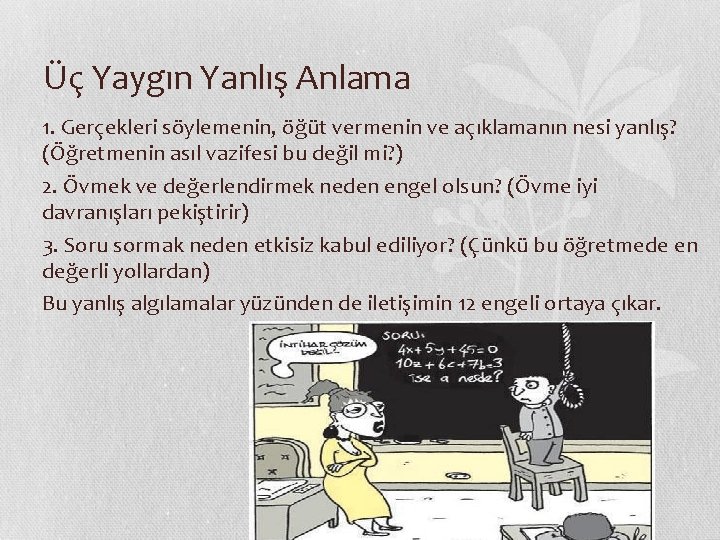 Üç Yaygın Yanlış Anlama 1. Gerçekleri söylemenin, öğüt vermenin ve açıklamanın nesi yanlış? (Öğretmenin