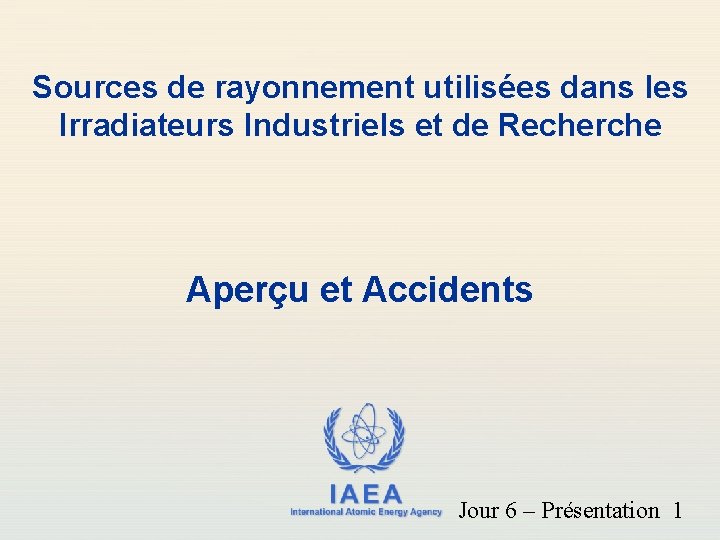 Sources de rayonnement utilisées dans les Irradiateurs Industriels et de Recherche Aperçu et Accidents