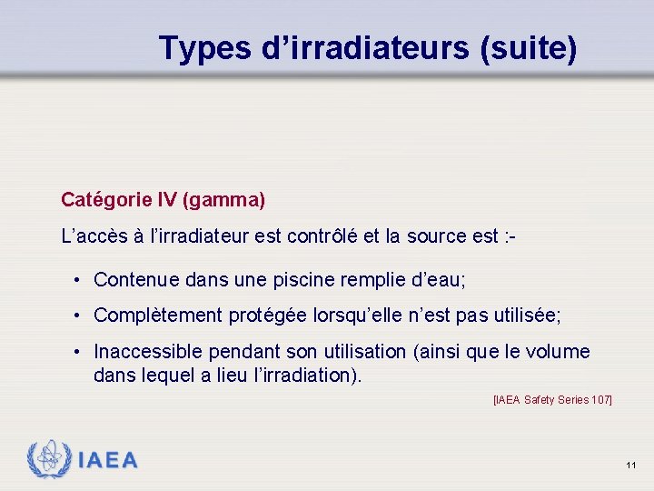 Types d’irradiateurs (suite) Catégorie IV (gamma) L’accès à l’irradiateur est contrôlé et la source