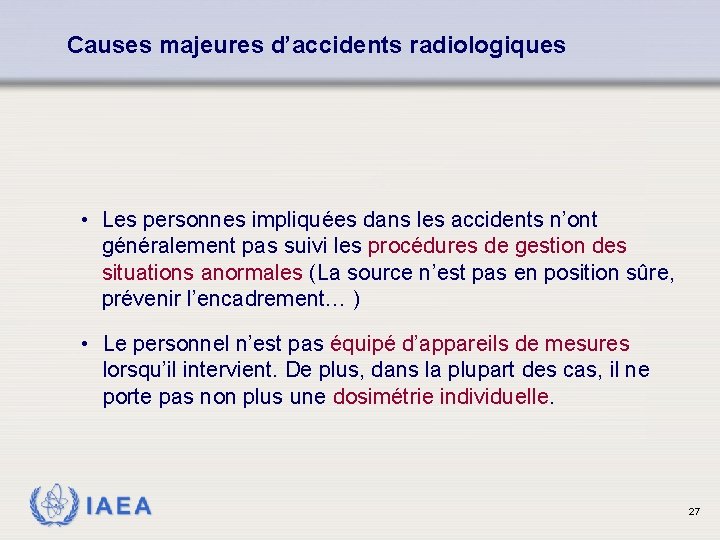 Causes majeures d’accidents radiologiques • Les personnes impliquées dans les accidents n’ont généralement pas