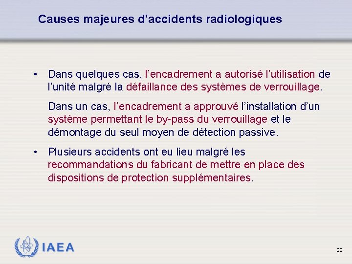 Causes majeures d’accidents radiologiques • Dans quelques cas, l’encadrement a autorisé l’utilisation de l’unité