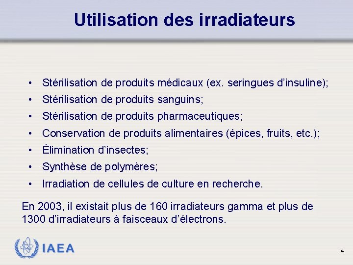 Utilisation des irradiateurs • Stérilisation de produits médicaux (ex. seringues d’insuline); • Stérilisation de