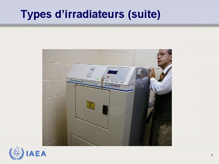 Types d’irradiateurs (suite) IAEA 7 