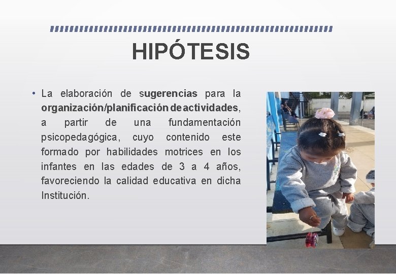 HIPÓTESIS • La elaboración de sugerencias para la organización/planificación de actividades, actividades a partir