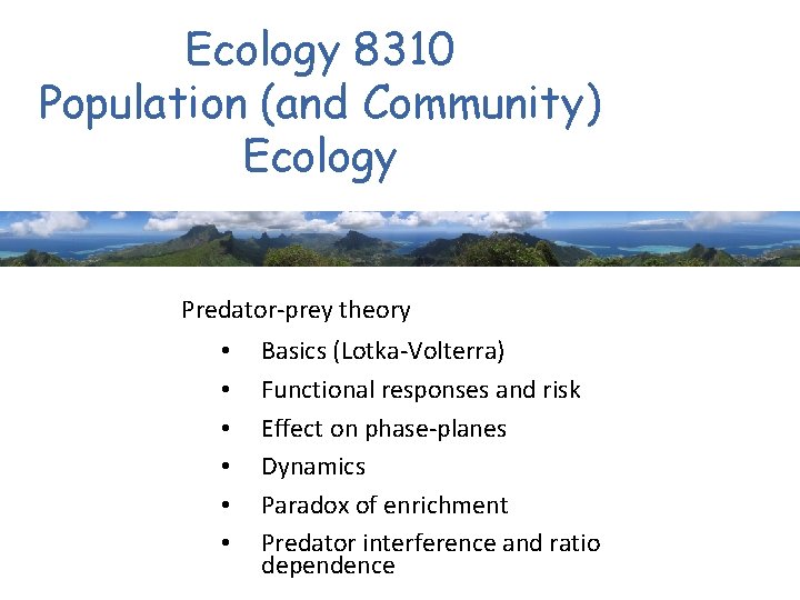 Ecology 8310 Population (and Community) Ecology Predator-prey theory • • • Basics (Lotka-Volterra) Functional