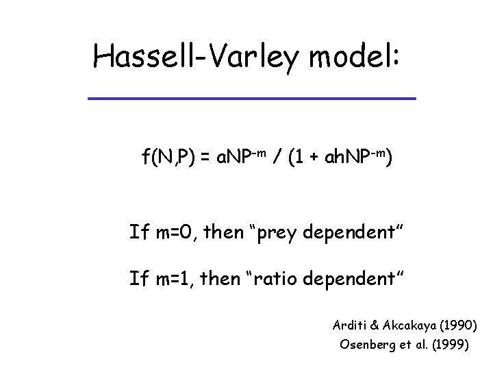 Hassell-Varley model: f(N, P) = a. NP-m / (1 + ah. NP-m) If m=0,